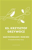 Zobacz : Bądź pochw... - Krzysztof Grzywocz