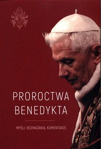 Obrazek Proroctwa Benedykta Myśli, rozważania, komentarze