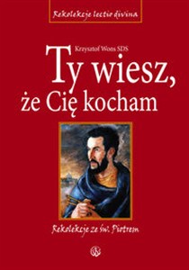 Obrazek Ty wiesz że Cię kocham Rekolekcje ze św. Piotrem Cztery Ewangelie