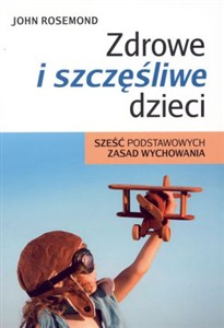 Obrazek Zdrowe i szczęśliwe dzieci Sześć podstawowych zasad wychowania