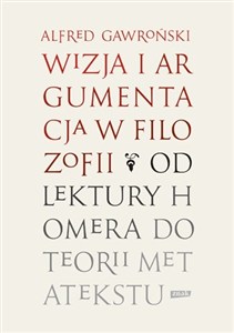 Obrazek Wizja i argumentacja w filozofii Od lektury Homera do teorii metatekstu