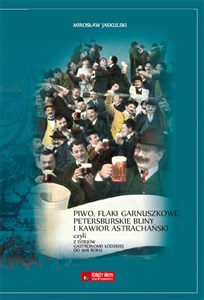 Picture of Piwo flaki garnuszkowe petersburskie bliny i kawior astrachański Z dziejów łódzkiej gastronomii