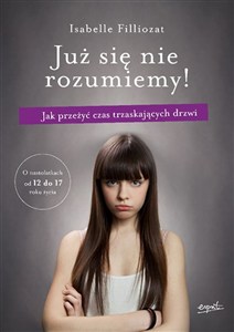 Obrazek Już się nie rozumiemy! Jak przeżyć czas trzaskających drzwi