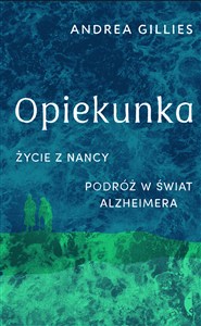 Obrazek Opiekunka Życie z Nancy. Podróż w świat alzheimera