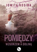 Pomiędzy w... - Jowita Kosiba - Ksiegarnia w UK