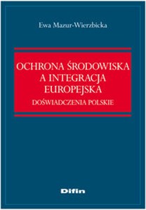 Picture of Ochrona środowiska a integracja europejska Doświadczenia polskie