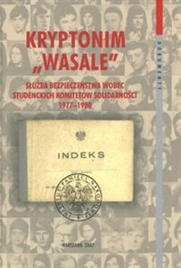 Picture of Kryptonim Wasale Służba Bezpieczeństwa wobec Studenckich Komitetów Solidarności 1977-1980