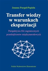 Obrazek Transfer wiedzy w warunkach ekspatriacji Perspektywa filii zagranicznych przedsiębiorstw międzynarodowych