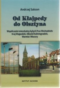 Picture of Od Kłajpedy do Olsztyna Współcześni mieszkańcy byłych Prus Wschodnich: Kraj Kłajpedzki, Obwód Kaliningradzki, Warmia i Mazury