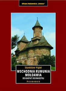Obrazek Wschodnia Rumunia, Mołdawia od Karpat do Dniestru. Przewodnik krajoznawczy