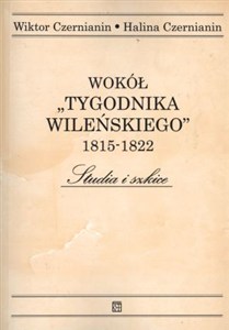 Obrazek Wokół Tygodnika Wileńskiego 1815-1822 Studia i Szkice