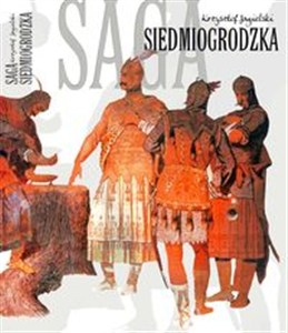 Picture of Saga Siedmiogrodzka czyli saga rodu Sebastiana Strack-Erös, wiernego poddanego węgierskiego majestatu króla Istvána Pier