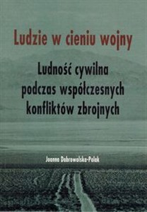 Obrazek Ludzie w cieniu wojny Ludność cywilna podczas współczesnych konfliktów zbrojnych