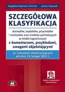 Obrazek Szczegółowa klasyfikacja dochodów, wydatków, przychodów i rozchodów z komentarzem, przykładami, uwagami objaśniającymi ze zmianami obowiązującymi od dnia 14 lutego 2013
