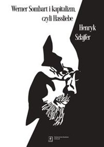 Obrazek Werner Sombart i kapitalizm, czyli Hassliebe Sześć szkiców ze wstępem