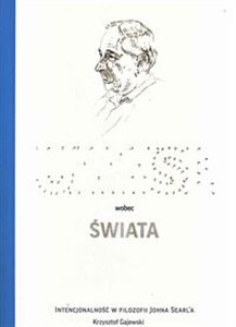 Obrazek Umysł wobec świata Intencjonalność w filozofii Johna Searle'a