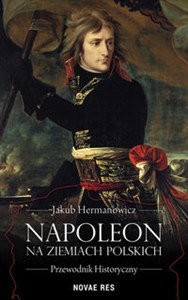 Obrazek Napoleon na ziemiach polskich Przewodnik historyczny