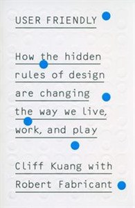 Obrazek User Friendly How the Hidden Rules of Design are Changing the Way We Live, Work & Play