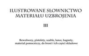 Picture of Ilustrowane słownictwo materiału uzbrojenia III Rewolwery, pistolety, szable, lance, bagnety, materiał pomocniczy do broni i ich części składowe
