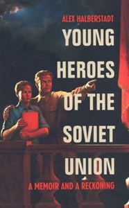 Picture of Young Heroes of the Soviet Union A Memoir and a Reckoning