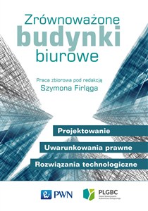 Picture of Zrównoważone budynki biurowe Projektowanie. Uwarunkowania prawne. Rozwiązania technologiczne