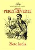 Zobacz : Złoto król... - Arturo Perez-Reverte