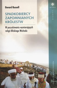 Obrazek Spadkobiercy zapomnianych królestw W poszukiwaniu wymierających religii Bliskiego Wschodu