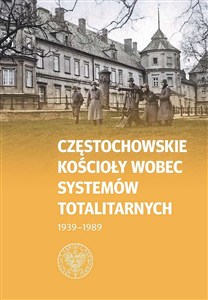Obrazek Częstochowskie Kościoły wobec systemów totalitarnych 1939-1989