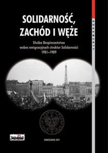 Obrazek Solidarność Zachód i węże Służba Bezpieczeństwa wobec emigracyjnych struktur Solidarności 1981–1989