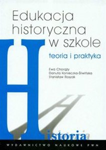 Obrazek Edukacja historyczna w szkole Teoria i praktyka