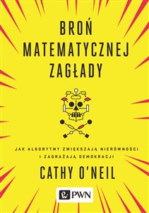 Picture of Broń matematycznej zagłady Jak algorytmy zwiększają nierówności i zagrażają demokracji