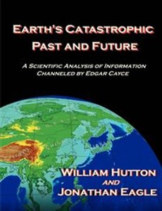 Obrazek Earth's Catastrophic Past and Future A Scientific Analysis of Information Channeled by Edgar Cayce