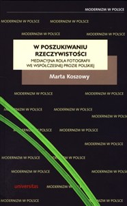 Obrazek W poszukiwaniu rzeczywistości Mediacyjna rola fotografii we współczesnej prozie polskiej