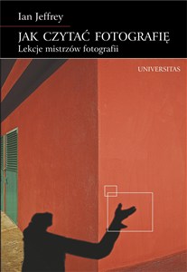 Obrazek Jak czytać fotografię Lekcje mistrzów fotografii