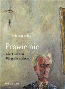 Obrazek Prawie nic Józef Czapski Biografia malarza