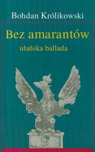 Obrazek Bez amarantów ułańska ballada