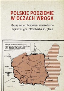 Obrazek Polskie podziemie w oczach wroga Tajny raport niemieckiego dowódcy Reinharda Gehlena