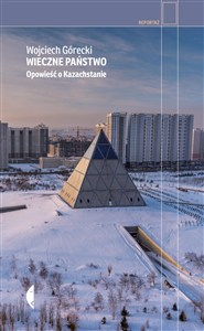 Obrazek Wieczne państwo Opowieść o Kazachstanie