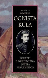 Obrazek Ognista kula Obrazki z dzieciństwa Józefa Piłsudskiego