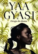 Droga do d... - Yaa Gyasi -  Książka z wysyłką do UK