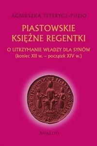 Obrazek Piastowskie księżne regentki O utrzymanie władzy dla synów (koniec XII w. - początek XIV w.)