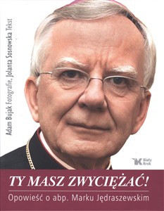 Obrazek Ty masz zwyciężać! Opowieść o abp. Marku Jędraszewskim