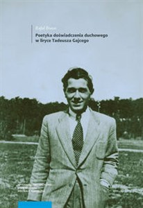 Obrazek Poetyka doświadczenia duchowego w liryce Tadeusza Gajcego
