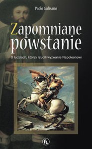 Obrazek Zapomniane powstanie O ludziach, którzy rzucili wyzwanie Napoleonowi