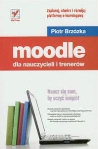 Obrazek Moodle dla nauczycieli i trenerów Zaplanuj, stwórz i rozwijaj platformę e-learningową