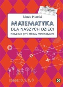 Obrazek Matematyka dla naszych dzieci Nietypowe gry i zabawy matematyczne