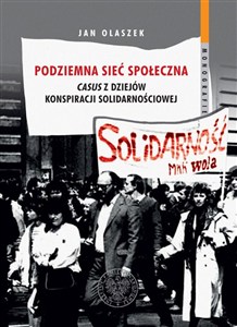 Obrazek Podziemna sieć społeczna Casus z dziejów konspiracji solidarnościowej