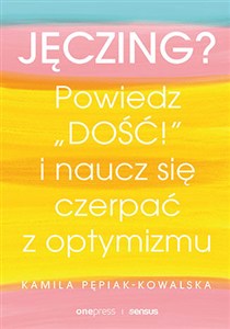 Obrazek Jęczing? Powiedz dość! I naucz się czerpać z optymizmu