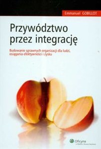 Picture of Przywództwo przez integrację Budowanie sprawnych organizacji dla ludzi osiągania efektywności i zysku