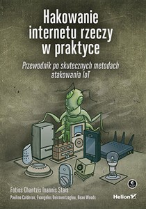 Picture of Hakowanie internetu rzeczy w praktyce Przewodnik po skutecznych metodach atakowania IoT